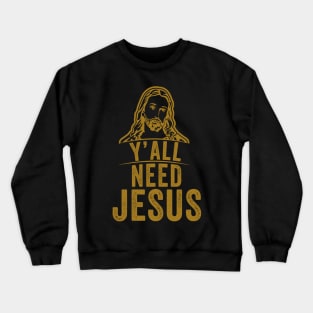 Y'all need jesus Crewneck Sweatshirt